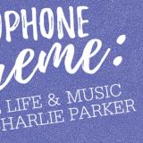 Saxophone Supreme: The Life & Music of Charlie Parker