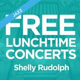 FREE Lunchtime Concerts | Shelly Rudolph