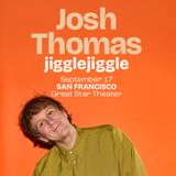 JOSH THOMAS: JIGGLE, JIGGLE