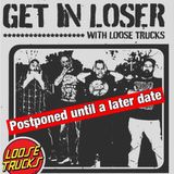 Get in Loser and Loose Trucks