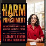 Elizabeth Hinton presents "Harm and Punishment: Incarcerated Writers on Violence and the U.S. Prison" in conversation w/Vesla Weaver and Uhuru Rowe