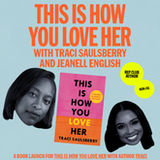 Aug 4th EVENT: This Is How You Love Her w/ Traci Saulsberry & Jeanell English