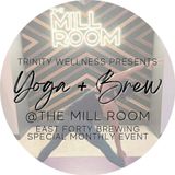 Yoga + Brew @ The Mill Room — East Forty Brewing (60 min Special Monthly Event)