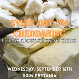 Every Day I'm Cheddaring
