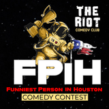 The Riot presents 2026 Funniest Person in Houston (FPiH) Comedy Competition