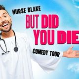 Nurse Blake: But Did You Die? Comedy Tour