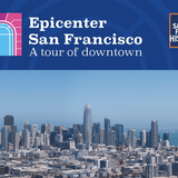 Epicenter San Francisco: A Tour of Downtown, "The Tides of Fortune that Changed the World"