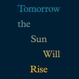 Tomorrow the Sun Will Rise