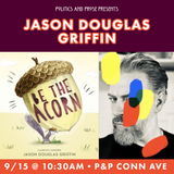 Jason Douglas Griffin - Be the Acorn - at Conn Ave