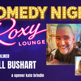 Comedy Night w/ Bill Bushart @ The Roxy Lounge