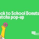 Back to School Donuts and Matcha Pop-Up