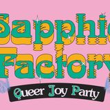 sapphic factory: queer joy party - 21+