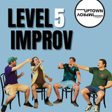 Level 5 Improv: Ensemble Performance Wednesdays 6-8PM (Starts 8.26)