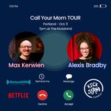 Call Your Mom Tour w/ Alexis Bradby and Max Kerwien