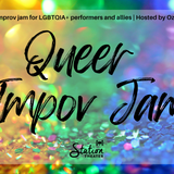 Queer Improv Jam: An Improv Jam for LGBTQIA+ Performers & Students and Allies - Hosted by OzDust