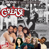 HONK If You're Horny Presents: GREASE