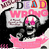 Miscast: Dead Wrong Concert