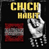 Chick Habit with Madman Locomotive and Malcom Bliss
