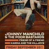 Johnny Manchild & The Poor Bastards, Friend of a Friend, Karma & The Killjoys