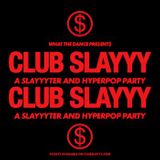 CLUB SLAYYYY