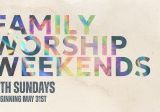 FAMILY WORSHIP WEEKENDS