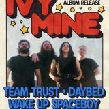 Ivy Mine (Album Release) with Team Trust, Wake Up Spaceboy & Daybed