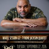 Wheel Session 122 : Tyrone Jackson Quartet