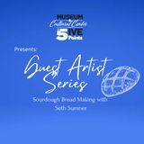 Guest Artist Series: Sourdough Bread Making with Seth Sumner