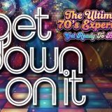 Get Down on It - The Ultimate '70s Experience