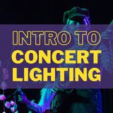 CL 101: Intro to Concert Lighting