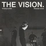 The Vision. 'thisisyourlife' release show