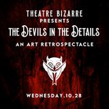 Theatre Bizarre Presents The Devils in the Details An Art Retrospectacle (OPENING NIGHT)