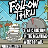 Follow Thru/In The Meantime/Static Friction/Worst Of All