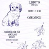 Elemantra, I Hate It Too, Cats Eat Dogs