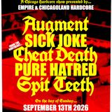 Augment / Sick Joke / Cheat Death /  Pure Hatred / Spit Teeth