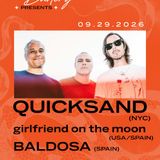 Quicksand (NYC) w/ girlfriend on the moon & Baldosa (Spain)