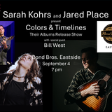 Jared Place and Sarah Kohrs - Colors and Timelines; Their Albums Release Show with Special Guest Bill West