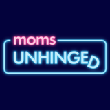 Moms Unhinged!