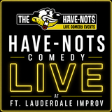 Have-Nots Comedy Live In FTL