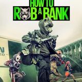 How to Rob a Bank