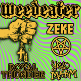 Weedeater, Zeke, Royal Thunder, Yes Ma'am