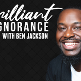 Ben Jackson: Brilliant Ignorance 18+