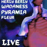 Herly Berly / Wadaness / Pyramia / Fleur