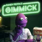 RANDY FELTFACE: GIMMICK!