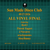 SUN MADE DISCO CLUB: All Vinyl Final! Ft. Red-I, oraclepussies, J Navarro, Throat Yogurt, SissyBunny