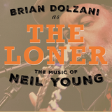 Brian Dolzani as The Loner: The Music of Neil Young