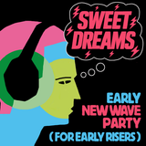 Sweet Dreams: a new wave party for early risers