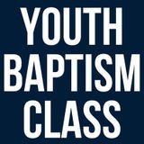 YOUTH BAPTISM CLASS