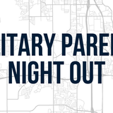 MILITARY PARENTS NIGHT OUT