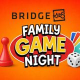 BridgeKids FAMILY Game Night